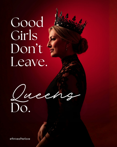 Good Girls Don’t Leave. Queens Do.